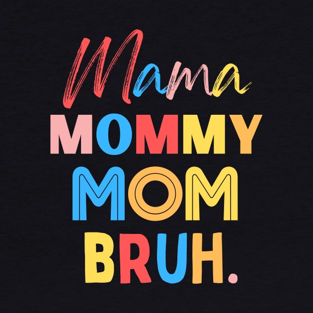 Mama Mommy Mom Bruh by Teewyld